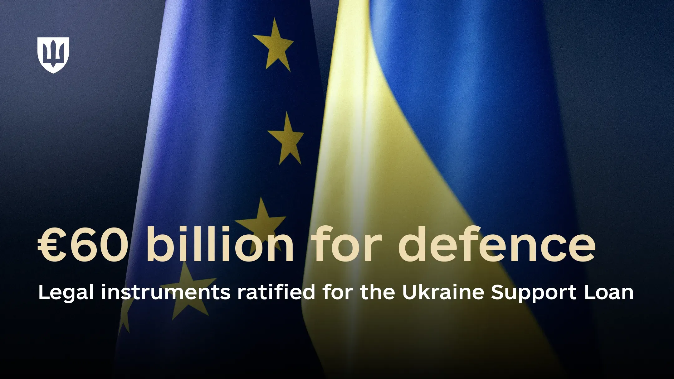 The flags of the European Union and Ukraine are shown alongside text announcing the ratification of documents related to the €60 billion Ukraine Support Loan for defence
