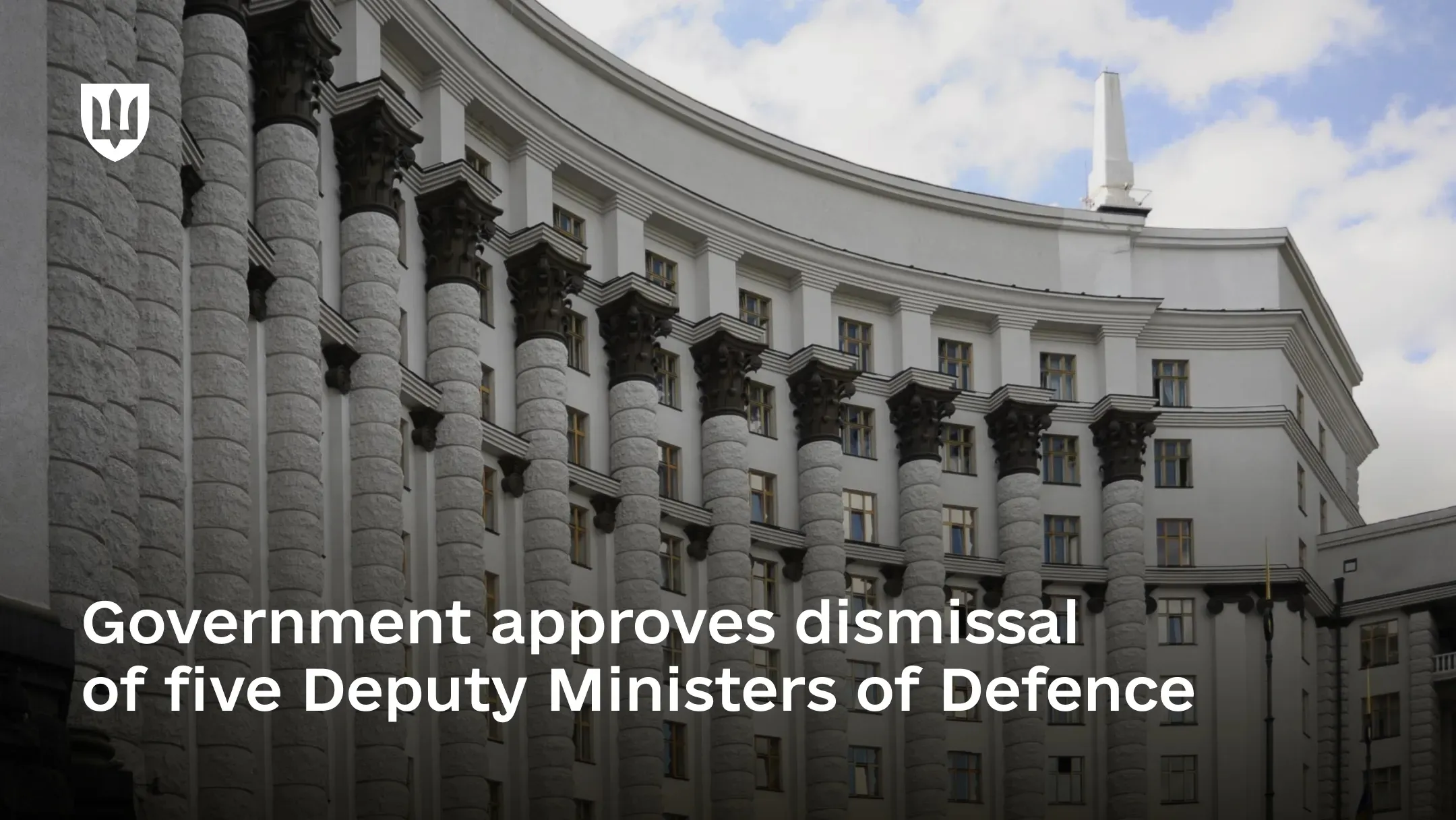 The Government dismissed five Deputy Ministers of Defence of Ukraine