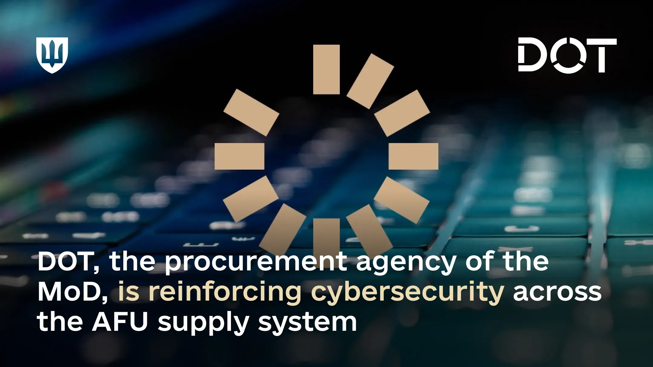 DOT, the procurement agency of the MoD, is reinforcing cybersecurity across the AFU supply system