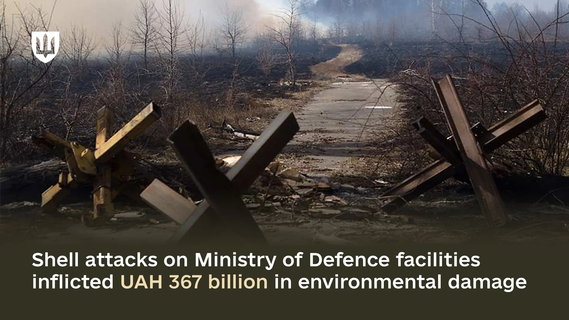 Shell attacks on Ministry of Defence facilities inflicted UAH 367 billion in environmental damage