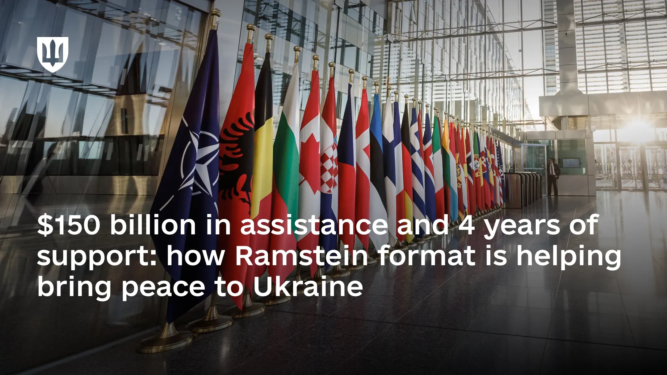 Flags of partner countries at NATO Headquarters. The text on the image reads: “$150 billion in assistance and 4 years of support: how Ramstein format is helping bring peace to Ukraine”
