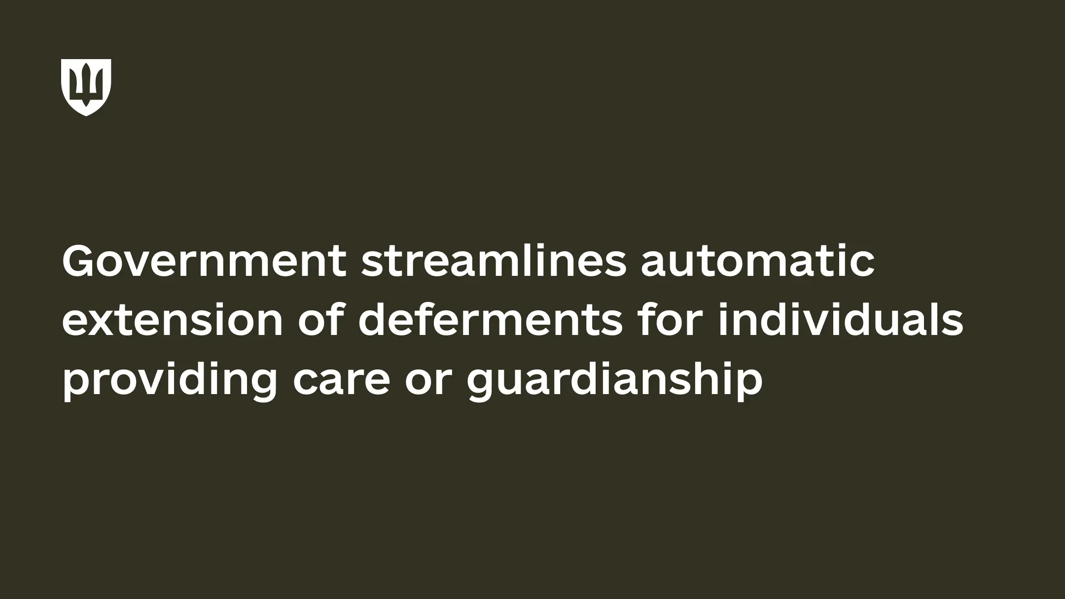 Government streamlines automatic extension of deferments for individuals providing care or guardianship